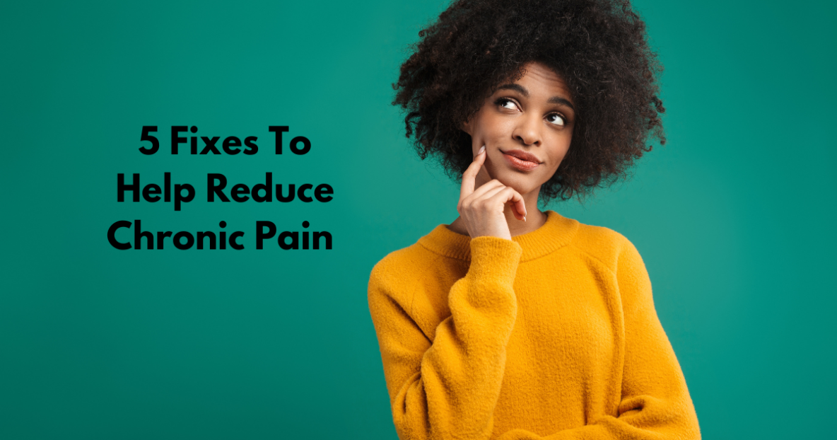 5 Fixes to help reduce chronic pain